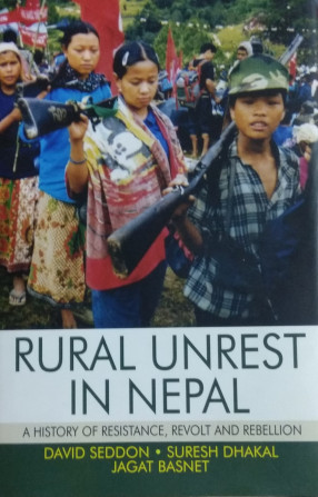 Rural Unrest in Nepal: A History of Resistance, Revolt and Rebellion