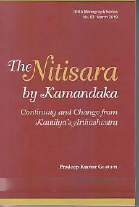 The Nitisara By Kamandaka: Continuity and Change From Kautilya's Arthashastra