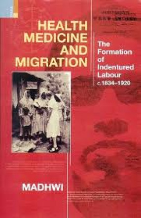 Health, Medicine and Migration: The Formation of Indentured Labour c.1834-1920