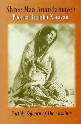 Shree Maa Anandamayee- Earthly Sojourn of The Absolute