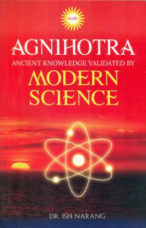 Agnihotra - Ancient Knowledge Validated By Modern Science