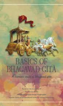Basics of Bhagavad Gita - A Thematic Study Bhagavad Gita