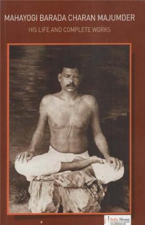 Mahayogi Barada Charan Majumder (His Life and Complete Works)