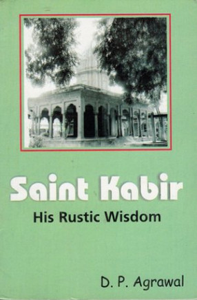 Saint Kabir (His Rustic Wisdom)