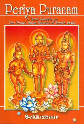 Periya Puranam: A Tamil Classic On The Great Saiva Saints Of South India