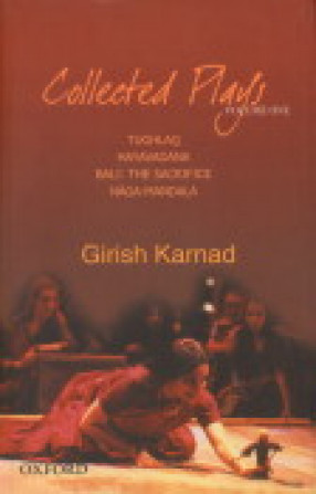 Collected Plays, Volume I: Tughlaq, Hayavadana, Bali: The Sacrifice, Naga-Mandala (Play with a Cobra)