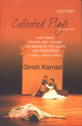 Collected Plays, Volume II : Tale-Danda, The Fire and the Rain, The Dreams of Tipu Sultan, Two Monologues: Flowers Broken Images