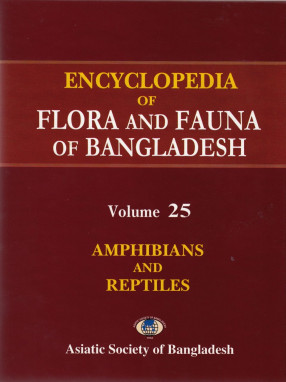 Encyclopedia of Flora and Fauna of Bangladesh, Volume 25: Amphibians and Reptiles