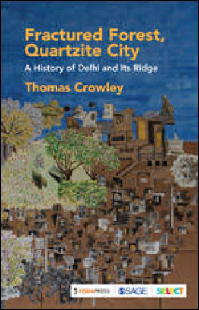 Fractured Forest, Quartzite City: A History of Delhi and its Ridge