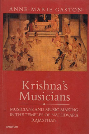Krishna's Musicians- Musicians and Music Making In The Temples of Nathdvara Rajasthan