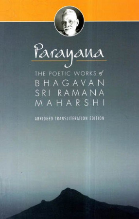 Parayana: The Poetic Works of Bhagavan Sri Ramana Maharshi