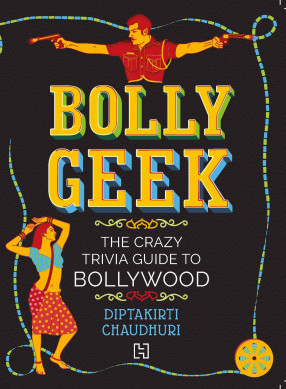 Bollygeek: The Crazy Trivia Guide to Bollywood