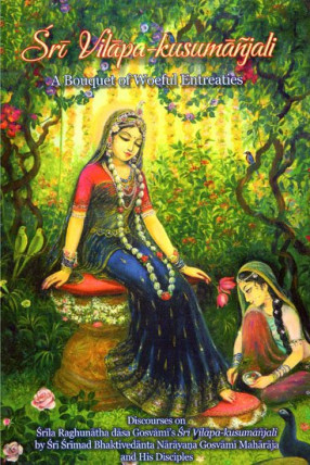 Discourses on Srila Raghunatha Dasa Gosvami's Sri Vilapa-Kusumanjali (A Bouquet of Woeful Entreaties)