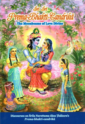 Discourses on Srila Narottama Dasa Thakura's Prema-Bhakti-Candrika (The Moonbeams of Love Divine)