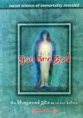 You Are God: The Bhagavad Gita as Never Before