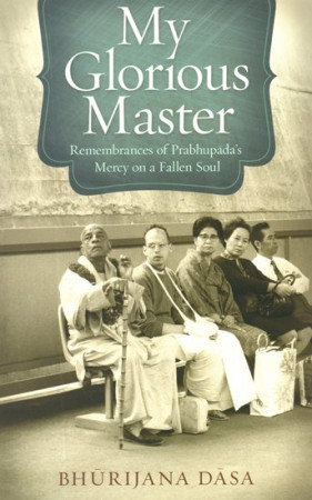 My Glorious Master: Remembrances of Prabhupada's Mercy on a Fallen Soul