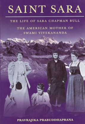 Saint Sara (The Life of Sara Chapman Bull The American Mother of Swami Vivekananda)