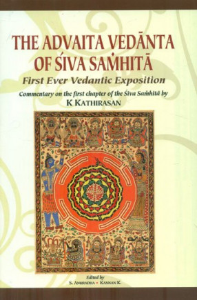 The Advaita Vedanta of Siva Samhita-First Ever Vedantic Exposition