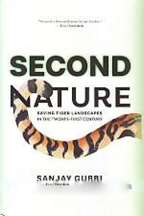 Second Nature: Saving Tiger Landscapes in the Twenty-First Century 