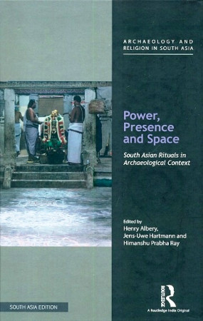 Power, Presence and Space: South Asian Rituals in Archaeological Context