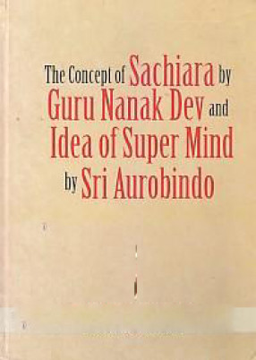 The Concept of Sachiara by Guru Nanak Dev and Idea of Super Mind by Sri Aurobindo