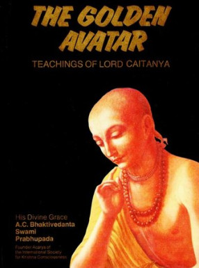 The Golden Avatar - Teachings of Lord Caitanya