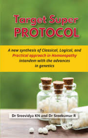 Target Super Protocol: A New Synthesis of Classical, Logical, and Practical Approach in Homoeopathy in Tandem with the Advances in Genetics