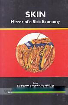 Skin - Mirror of Sick Economy: A Panorama of Homoeopathic Understanding of the Skin & Its Manifestations..., A Treatise