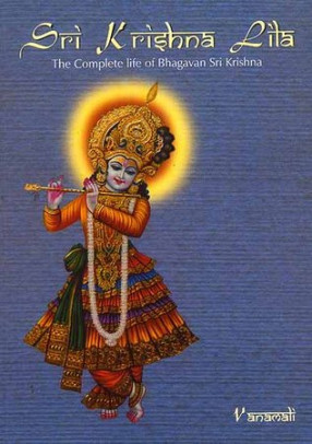 Sri Krishna Lila: The Complete life of Bhagavan Sri Krishna