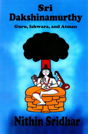 Sri Dakshinamurthy: Guru, Ishwara, And Atman