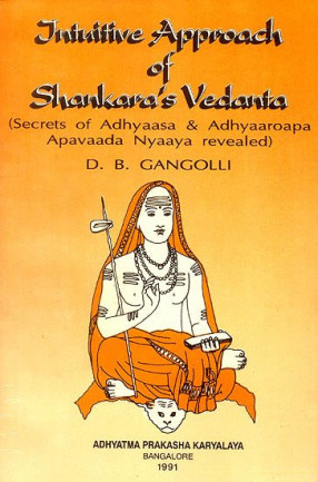  Intuitive Approach of Shankara's Vedanta: Secrets of Adhyaasa & Adhyaaroapa Apavaada Nyaaya Revealed