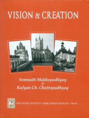 Vision and Creation: Survey of Old Religious Architecture and Monuments of Calcutta from 1630 to 1947 AD