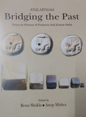 Atulartham Bridging The Past: Essays in Honour of Professor Atul Kumar Sinha