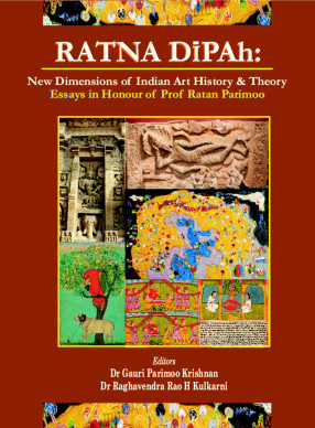 Ratna Dipah: New Dimension of Indian Art & History & Theory (Essays in Hounour of Prof Ratna Parimo) 