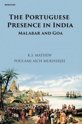 The Portuguese Presence in India: Malabar and Goa