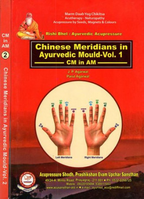 Ayurvedic Acupressure- Chinese Meridians in Ayurvedic Mould (In 2 Volumes)