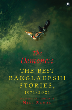 THE Demoness: The Best Bangladeshi Stories, 1971-2021