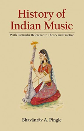 History of Indian Music: With Particular Reference to Theory and Practice, with 3 expandable tables of Ragas 