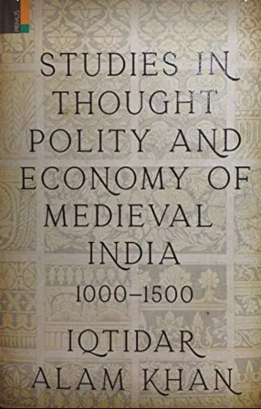 Studies in Thought, Polity and Economy of Medieval India 1000–1500