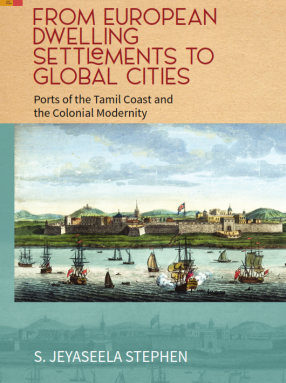 From European Dwelling Settlements To Global Cities: Ports of the Tamil Coast and the Colonial Modernity