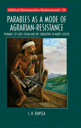 Parables as a Mode of Agrarian-Resistance: Dynamics of God's Reign and the Subalterns in Mark's Gospel