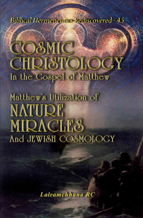Cosmic Christology in the Gospel of Matthew: Matthew's Utilization of Nature Miracles and Jewish Cosmology