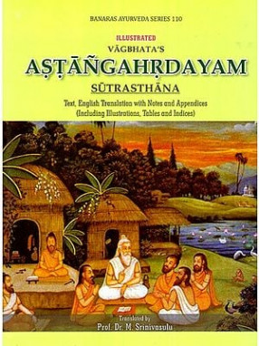 Astangahrdayam- Sutrasthana (Text, English Translation with Notes and Appendices Including Illustrations, Tables and Indices)