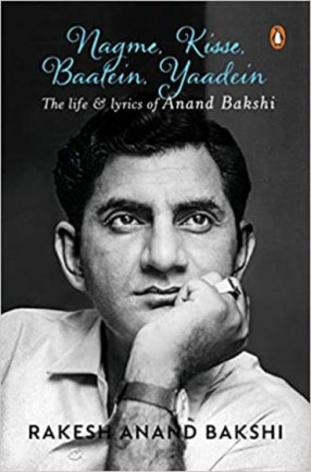 Nagme, Kisse, Baatein, Yaadein: The Life and Lyrics of Anand Bakshi