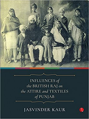 Influences of the British Raj on the Attire and Textiles of Punjab