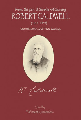 From the pen of Scholar - Missionary Robert Caldwell (1814-1891) Selected Letters and Other Writings