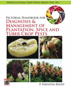 Pictorial Handbook for Diagnosis and Management of Plantation, Spice and Tuber Crop Pests, Volume IV