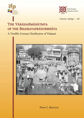 The Vārāṇasīmāhātmya of the Bhairavaprādurbhāva: A Twelfth-Century Glorification of Vārāṇasī
