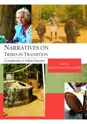 Narratives on Tribes in Transition: Complexities in Indian Scenario