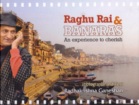 Raghu Rai & Banaras: An Experience to Cherish